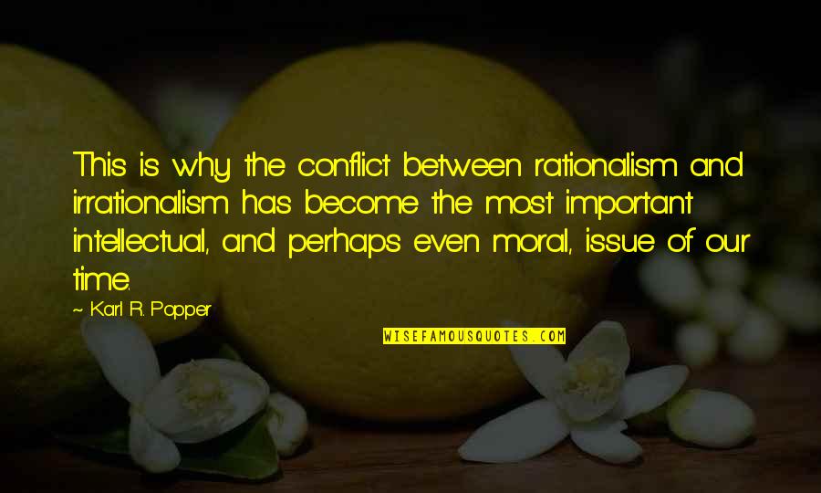 Rationalism Quotes By Karl R. Popper: This is why the conflict between rationalism and