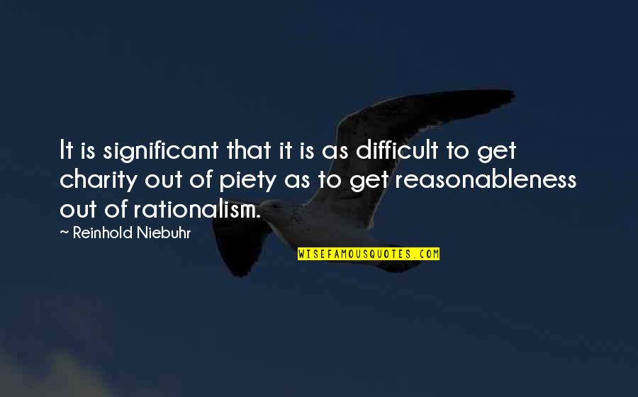 Rationalism Quotes By Reinhold Niebuhr: It is significant that it is as difficult