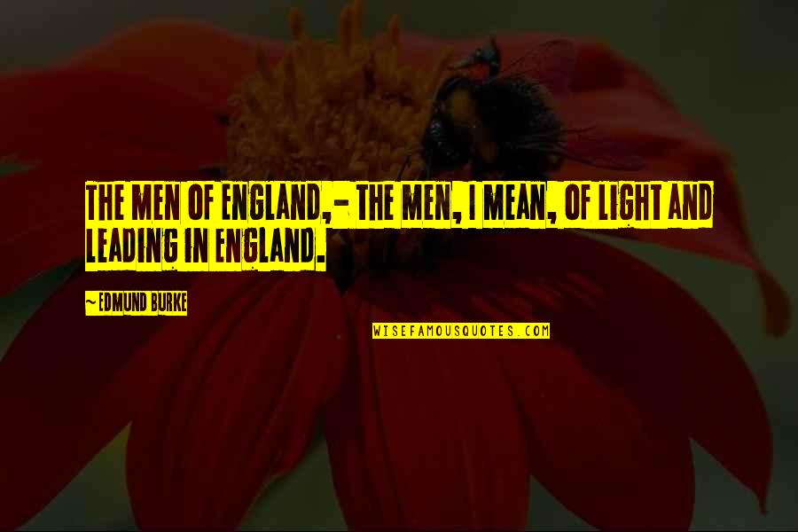 Rationalisme Adalah Quotes By Edmund Burke: The men of England,- the men, I mean,