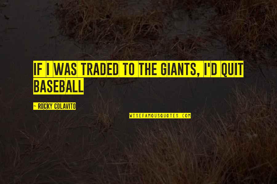 Rationalisme Adalah Quotes By Rocky Colavito: If I was traded to the Giants, I'd