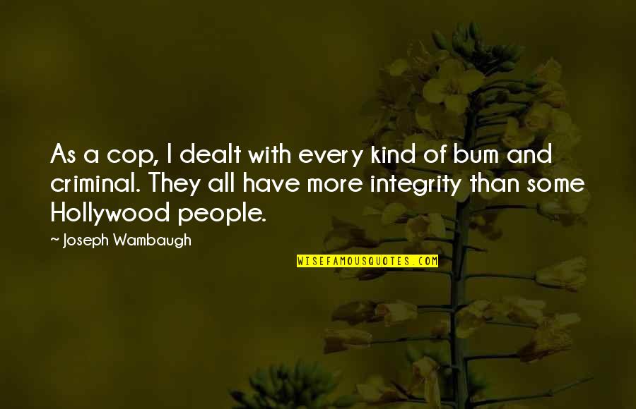 Rationalisme Et Empirisme Quotes By Joseph Wambaugh: As a cop, I dealt with every kind