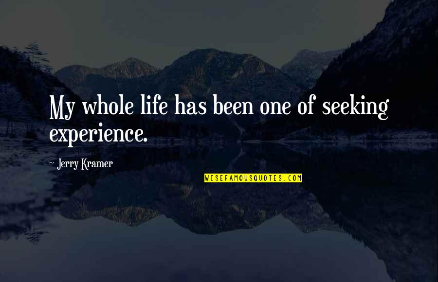 Rationalisme Quotes By Jerry Kramer: My whole life has been one of seeking