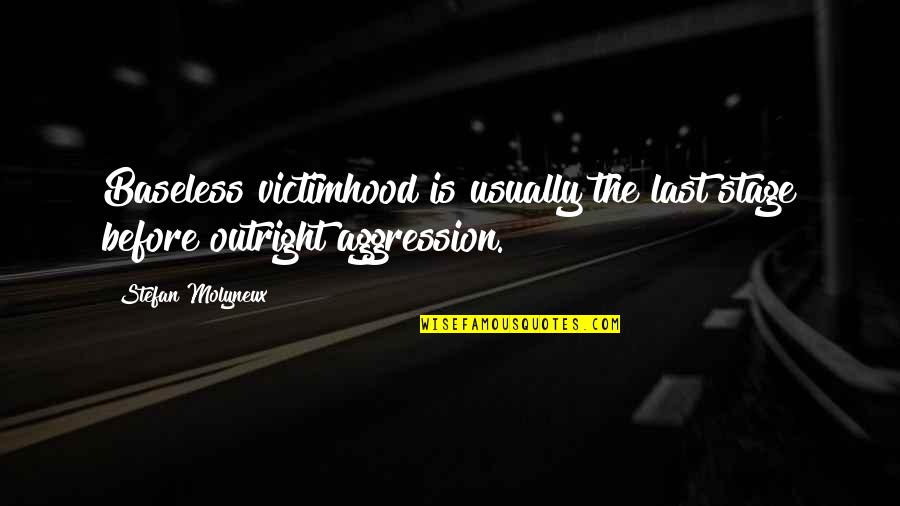 Rationalisme Quotes By Stefan Molyneux: Baseless victimhood is usually the last stage before