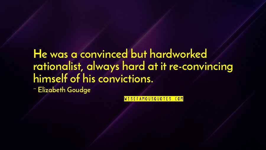 Rationalist Quotes By Elizabeth Goudge: He was a convinced but hardworked rationalist, always