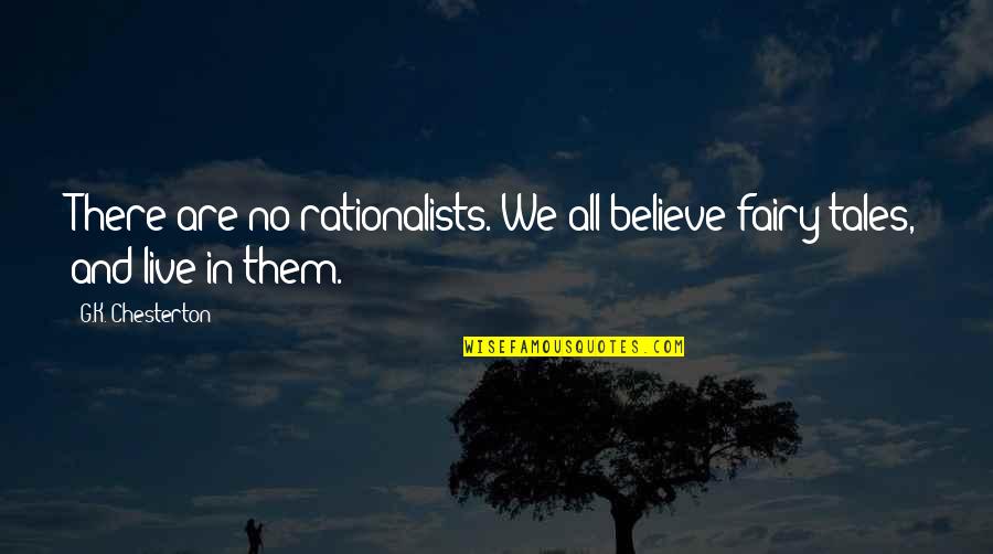 Rationalists Believe Quotes By G.K. Chesterton: There are no rationalists. We all believe fairy-tales,