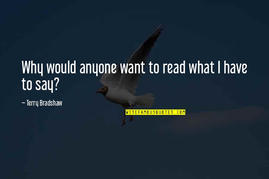 Rationalit Absolue Quotes By Terry Bradshaw: Why would anyone want to read what I
