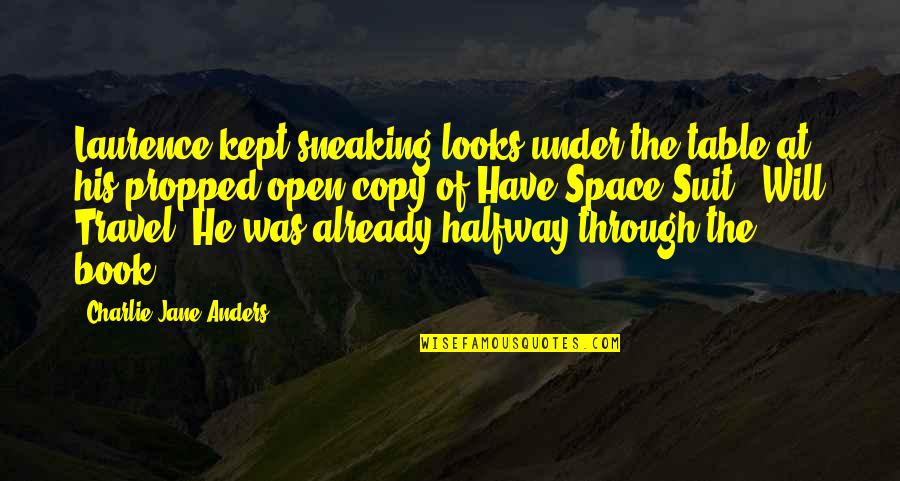 Rationaliteit Quotes By Charlie Jane Anders: Laurence kept sneaking looks under the table at Rationaliteit Quotes By Charlie Jane Anders: Laurence kept sneaking looks under the table at
