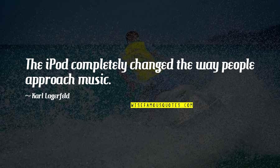 Rationality And Society Quotes By Karl Lagerfeld: The iPod completely changed the way people approach Rationality And Society Quotes By Karl Lagerfeld: The iPod completely changed the way people approach