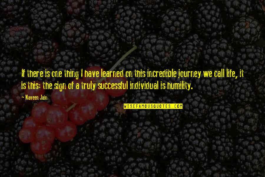 Rationality And Society Quotes By Naveen Jain: If there is one thing I have learned Rationality And Society Quotes By Naveen Jain: If there is one thing I have learned