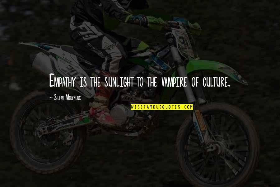 Rationality And Society Quotes By Stefan Molyneux: Empathy is the sunlight to the vampire of Rationality And Society Quotes By Stefan Molyneux: Empathy is the sunlight to the vampire of