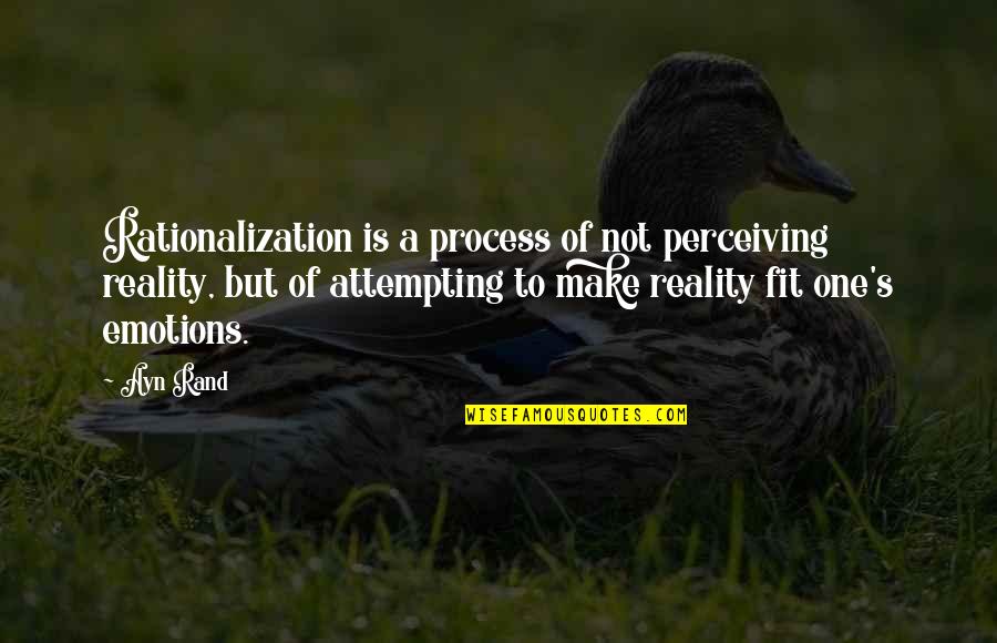 Rationalization Quotes By Ayn Rand: Rationalization is a process of not perceiving reality,