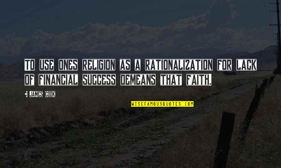 Rationalization Quotes By James Cook: To use ones religion as a rationalization for