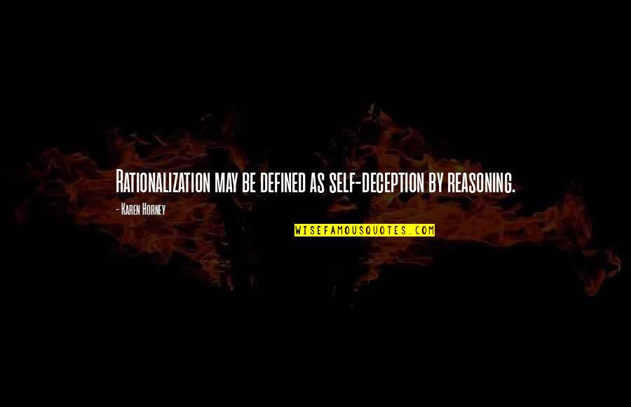 Rationalization Quotes By Karen Horney: Rationalization may be defined as self-deception by reasoning.