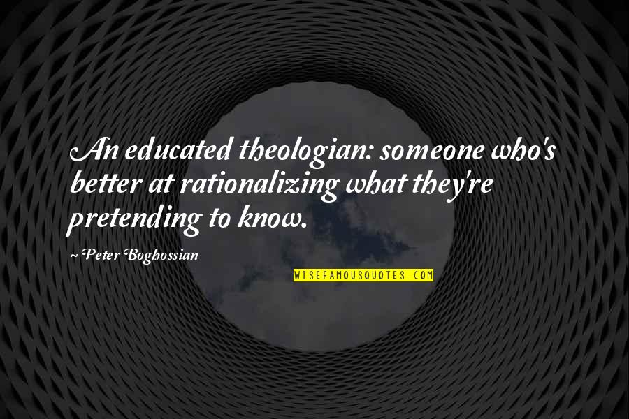 Rationalization Quotes By Peter Boghossian: An educated theologian: someone who's better at rationalizing
