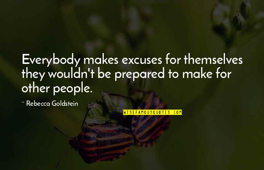 Rationalization Quotes By Rebecca Goldstein: Everybody makes excuses for themselves they wouldn't be