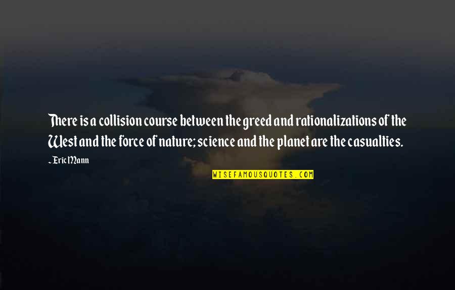 Rationalizations Quotes By Eric Mann: There is a collision course between the greed