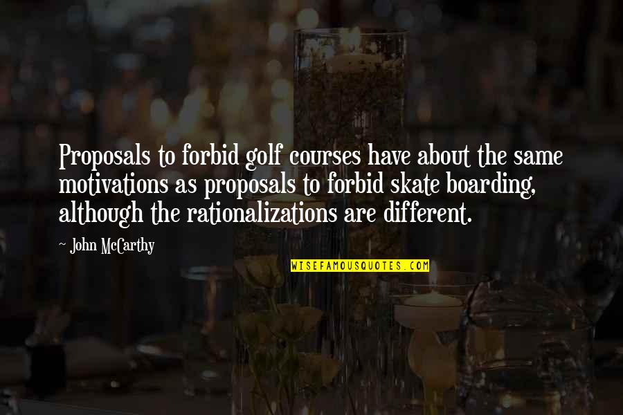 Rationalizations Quotes By John McCarthy: Proposals to forbid golf courses have about the