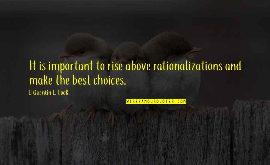 Rationalizations Quotes By Quentin L. Cook: It is important to rise above rationalizations and