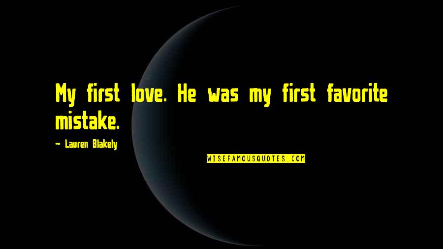 Rationalize The Denominator Questions Quotes By Lauren Blakely: My first love. He was my first favorite