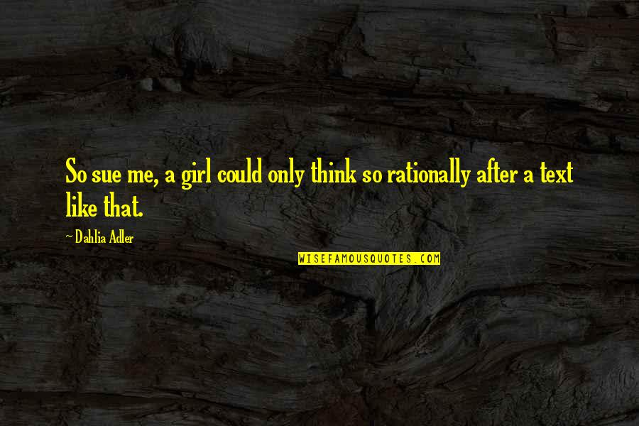 Rationally Quotes By Dahlia Adler: So sue me, a girl could only think