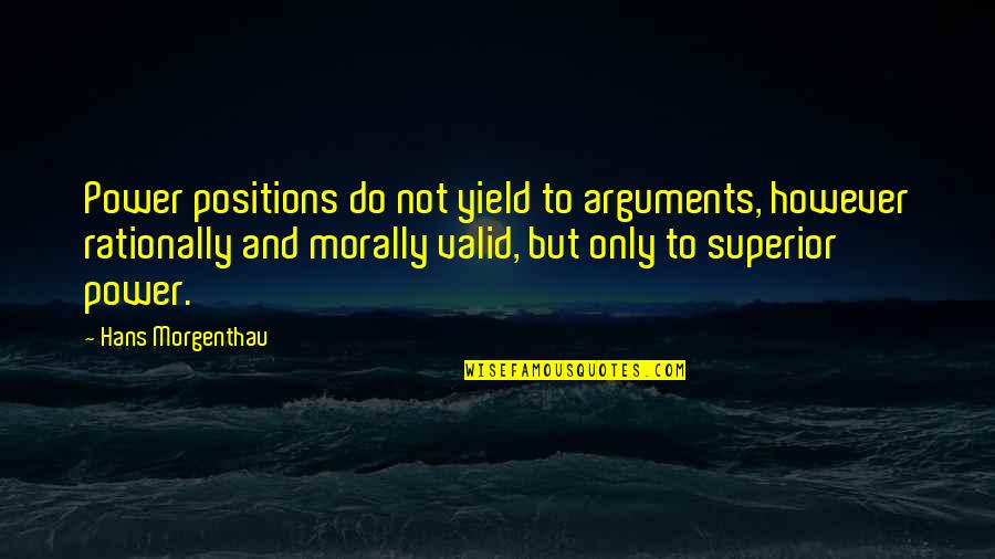 Rationally Quotes By Hans Morgenthau: Power positions do not yield to arguments, however