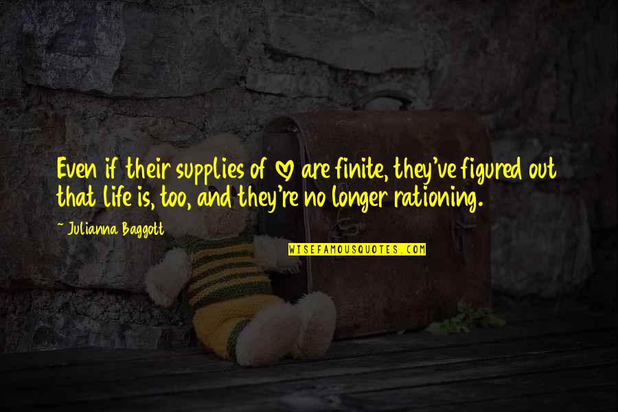 Rationing Quotes By Julianna Baggott: Even if their supplies of love are finite,