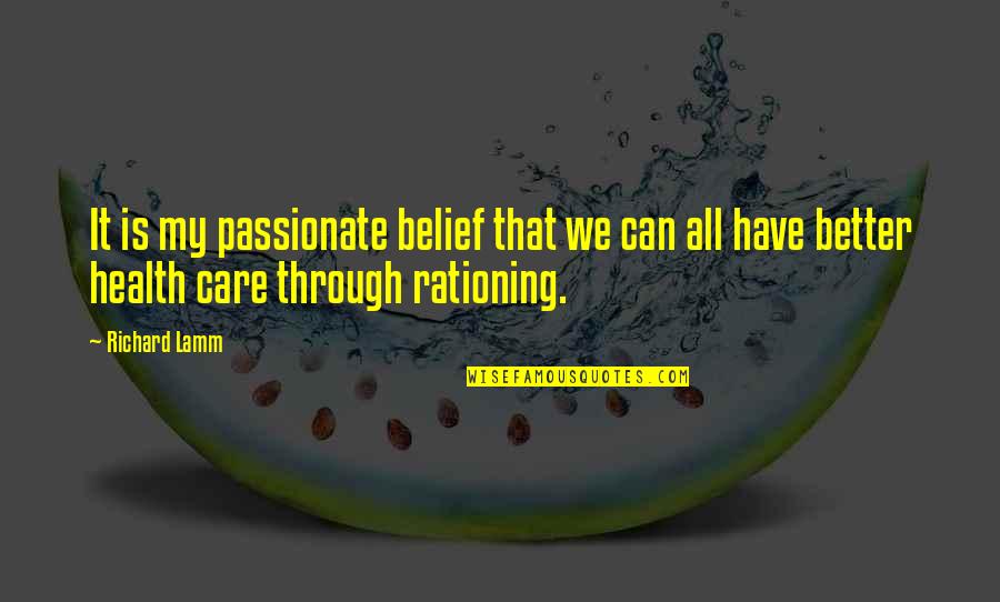Rationing Quotes By Richard Lamm: It is my passionate belief that we can
