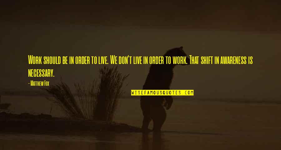 Rationnel Quotes By Matthew Fox: Work should be in order to live. We Rationnel Quotes By Matthew Fox: Work should be in order to live. We