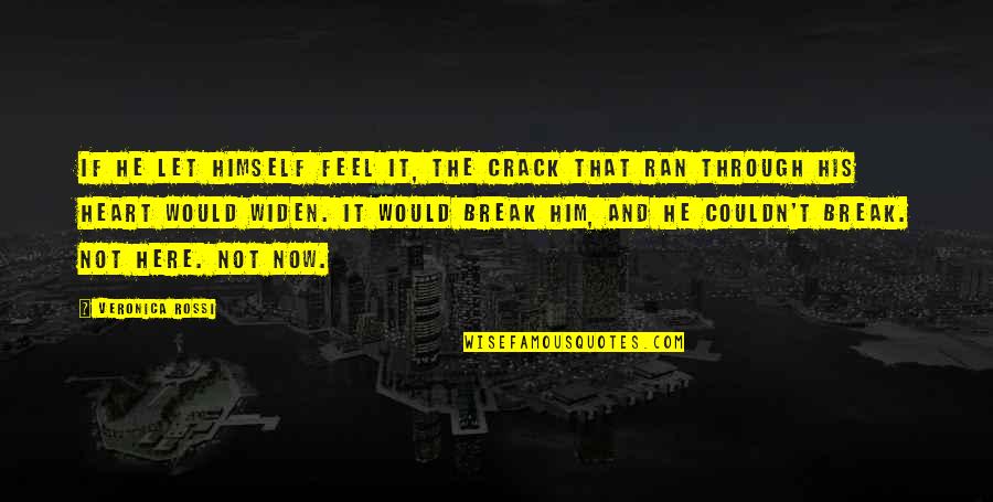 Rationnel Quotes By Veronica Rossi: If he let himself feel it, the crack Rationnel Quotes By Veronica Rossi: If he let himself feel it, the crack