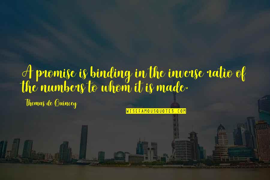 Ratios Quotes By Thomas De Quincey: A promise is binding in the inverse ratio