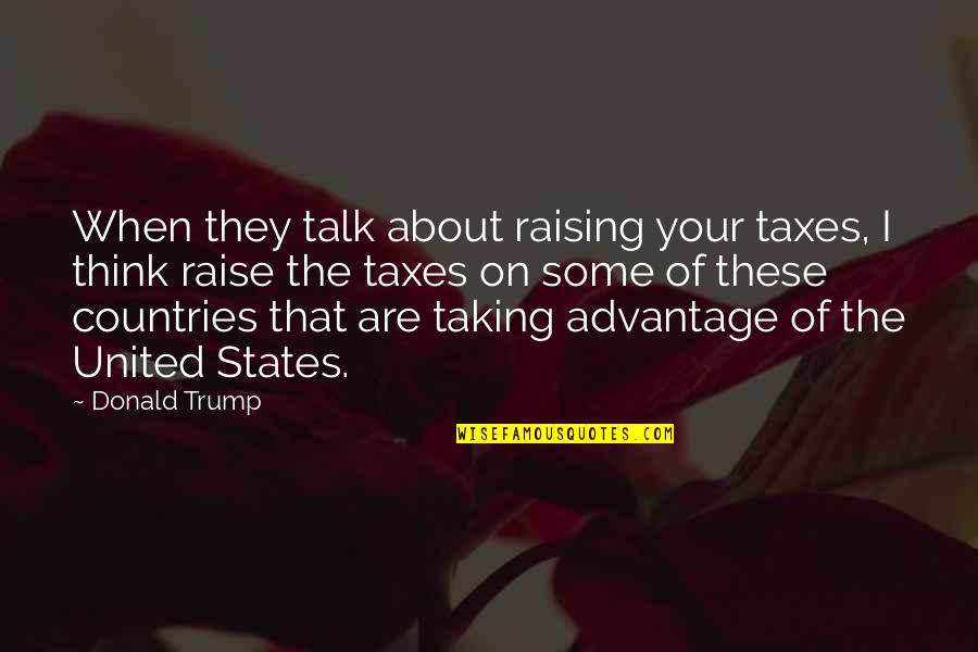 Ratite Quotes By Donald Trump: When they talk about raising your taxes, I