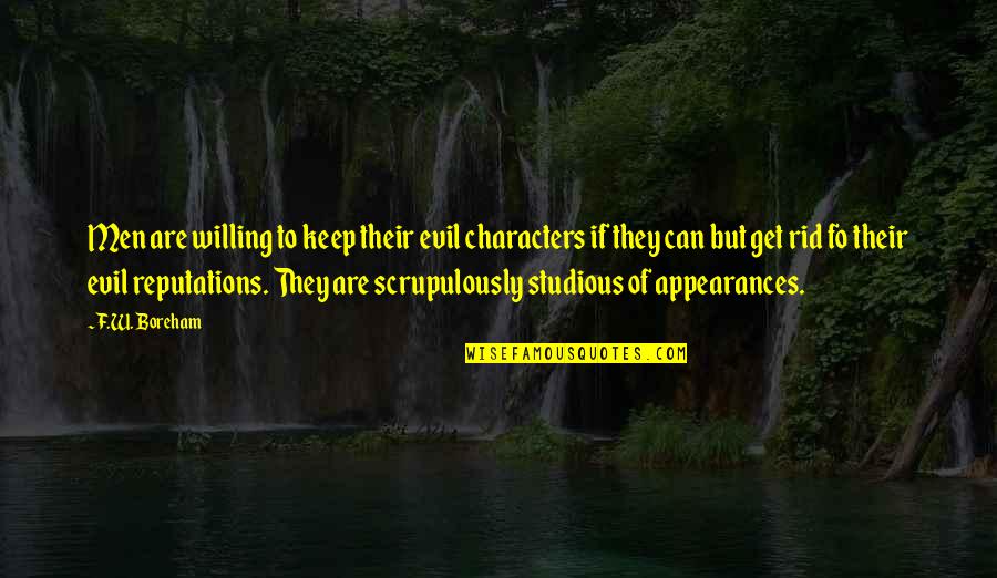 Ratitude Quotes By F.W. Boreham: Men are willing to keep their evil characters Ratitude Quotes By F.W. Boreham: Men are willing to keep their evil characters