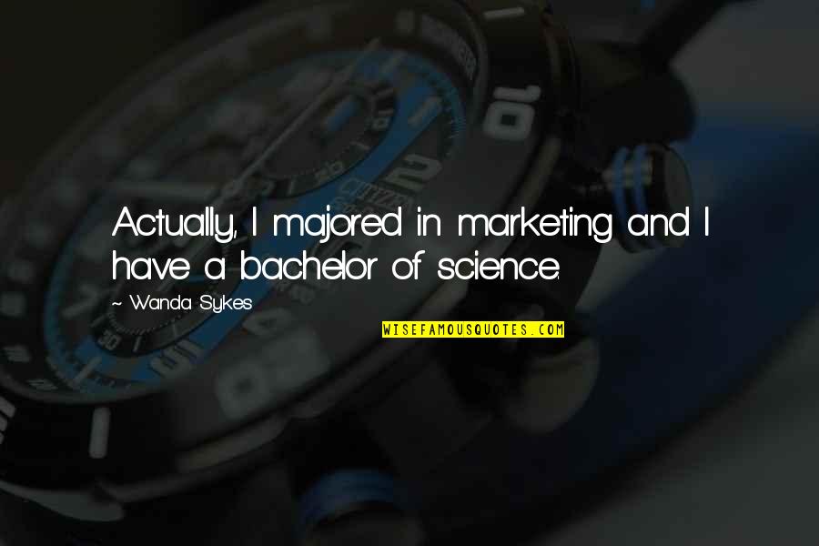 Ratitude Quotes By Wanda Sykes: Actually, I majored in marketing and I have