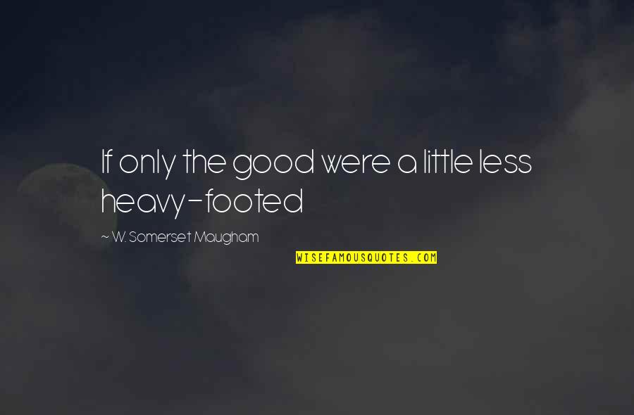 Ratjen Bucking Quotes By W. Somerset Maugham: If only the good were a little less
