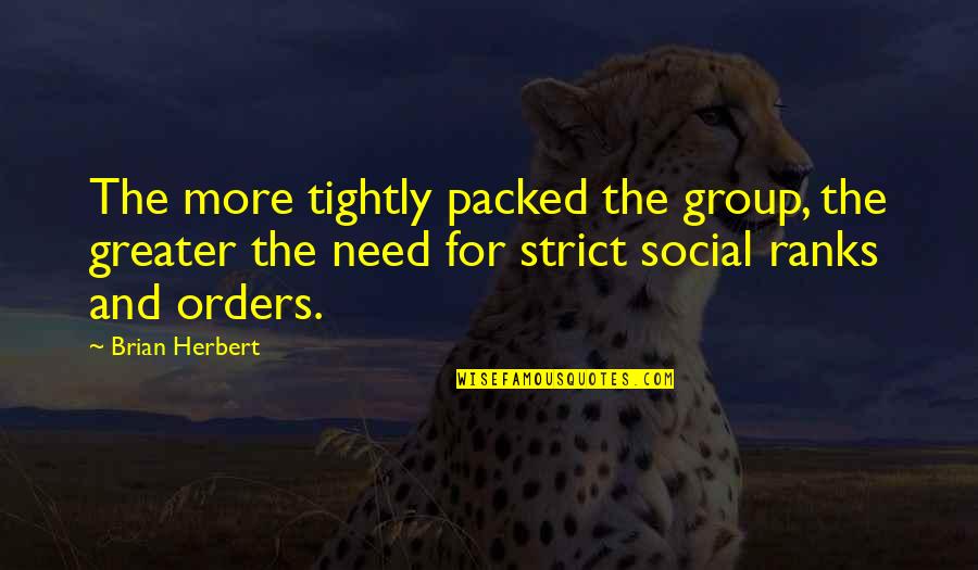 Ratkovich Playa Quotes By Brian Herbert: The more tightly packed the group, the greater