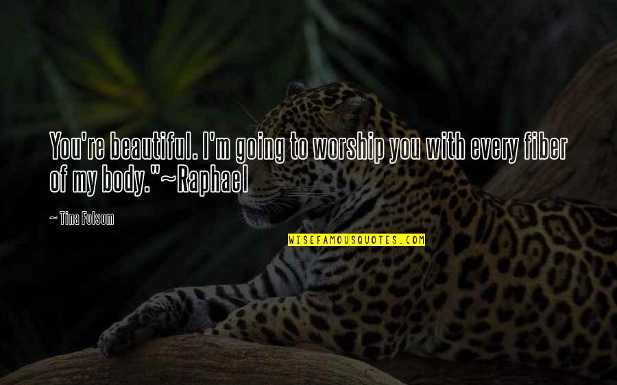 Ratlow Quotes By Tina Folsom: You're beautiful. I'm going to worship you with