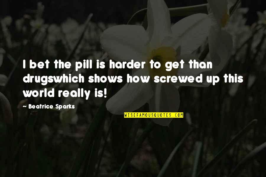 Ratmansky Giselle Quotes By Beatrice Sparks: I bet the pill is harder to get Ratmansky Giselle Quotes By Beatrice Sparks: I bet the pill is harder to get