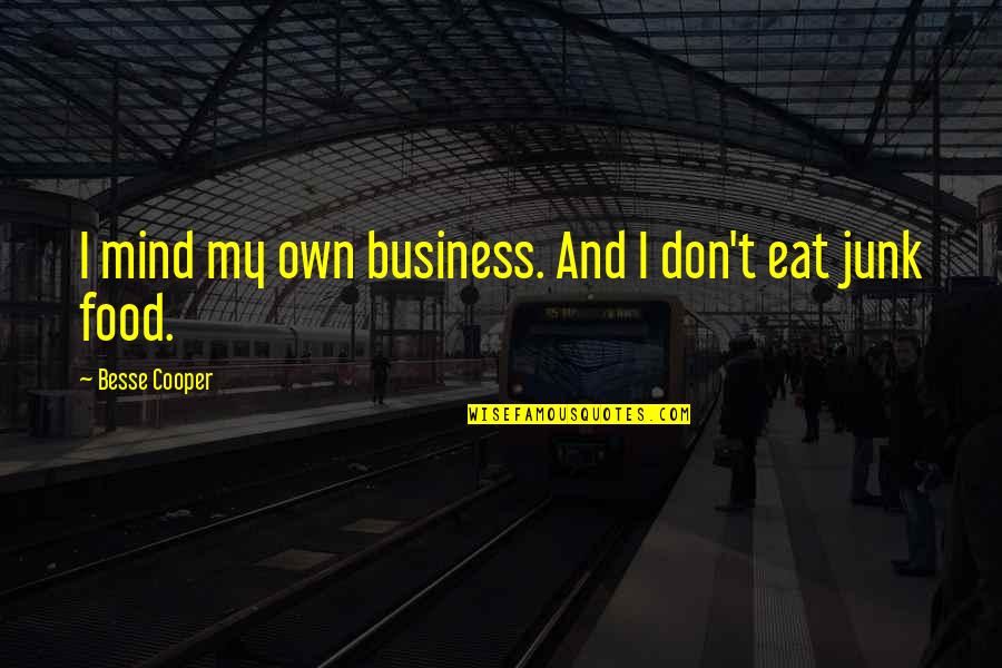 Ratmansky Giselle Quotes By Besse Cooper: I mind my own business. And I don't Ratmansky Giselle Quotes By Besse Cooper: I mind my own business. And I don't