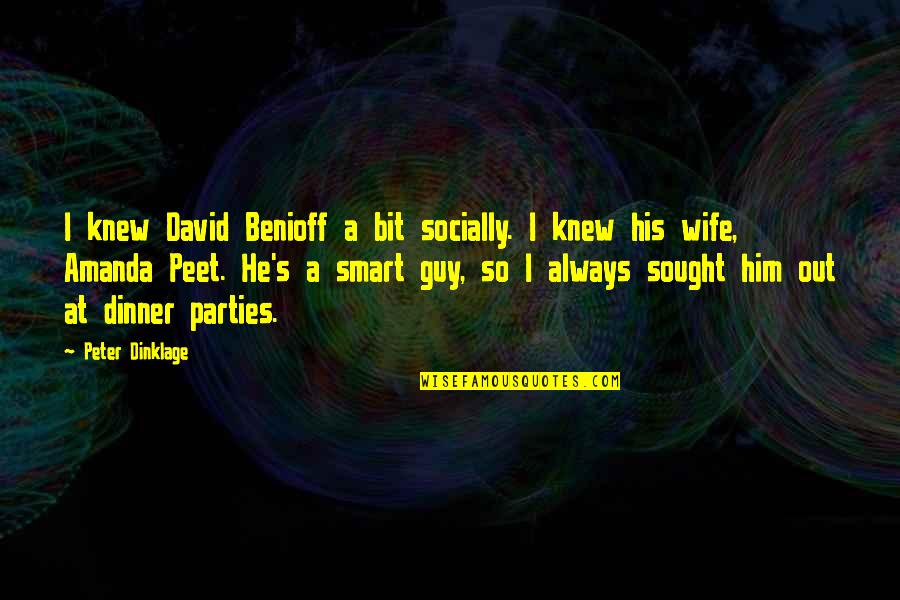 Ratmansky Reconstructions Quotes By Peter Dinklage: I knew David Benioff a bit socially. I Ratmansky Reconstructions Quotes By Peter Dinklage: I knew David Benioff a bit socially. I