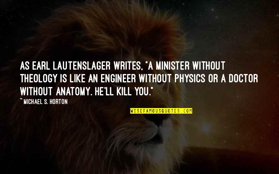 Ratnarajah Prabaharan Quotes By Michael S. Horton: As Earl Lautenslager writes, "A minister without theology Ratnarajah Prabaharan Quotes By Michael S. Horton: As Earl Lautenslager writes, "A minister without theology
