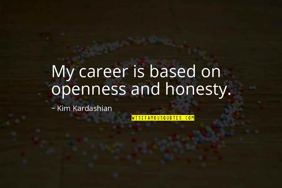 Ratnavali Nagarjuna Quotes By Kim Kardashian: My career is based on openness and honesty. Ratnavali Nagarjuna Quotes By Kim Kardashian: My career is based on openness and honesty.
