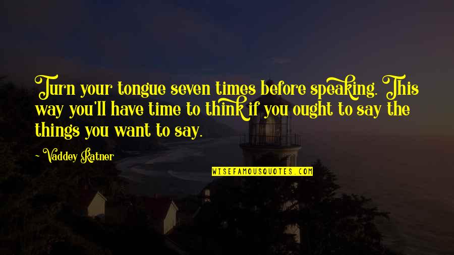 Ratner Quotes By Vaddey Ratner: Turn your tongue seven times before speaking. This