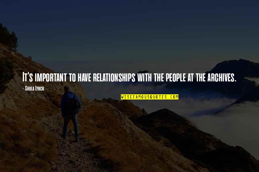 Ratnik Combat Quotes By Shola Lynch: It's important to have relationships with the people