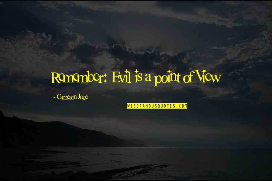 Ratnika Batra Quotes By Cameron Jace: Remember: Evil is a point of View