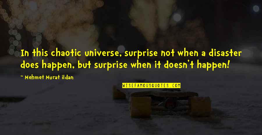 Ratonality Quotes By Mehmet Murat Ildan: In this chaotic universe, surprise not when a Ratonality Quotes By Mehmet Murat Ildan: In this chaotic universe, surprise not when a