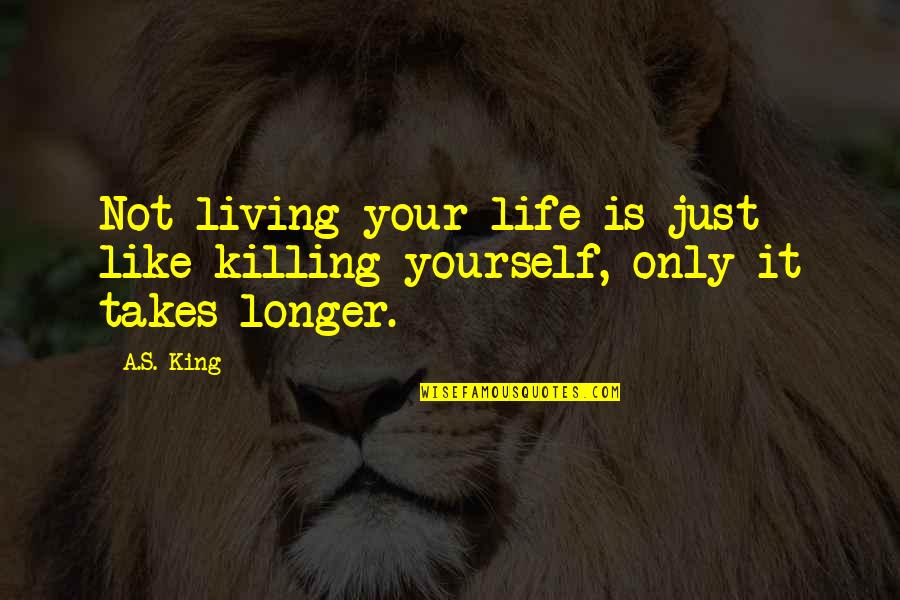 Ratones De Cenicienta Quotes By A.S. King: Not living your life is just like killing