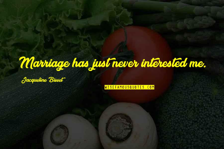 Ratones De Cenicienta Quotes By Jacqueline Bisset: Marriage has just never interested me. Ratones De Cenicienta Quotes By Jacqueline Bisset: Marriage has just never interested me.