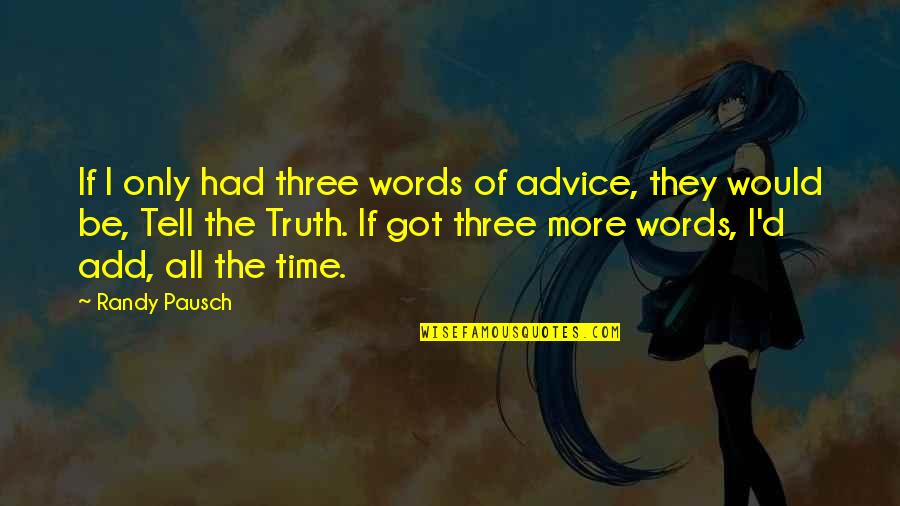 Rats And Snakes Quotes By Randy Pausch: If I only had three words of advice,