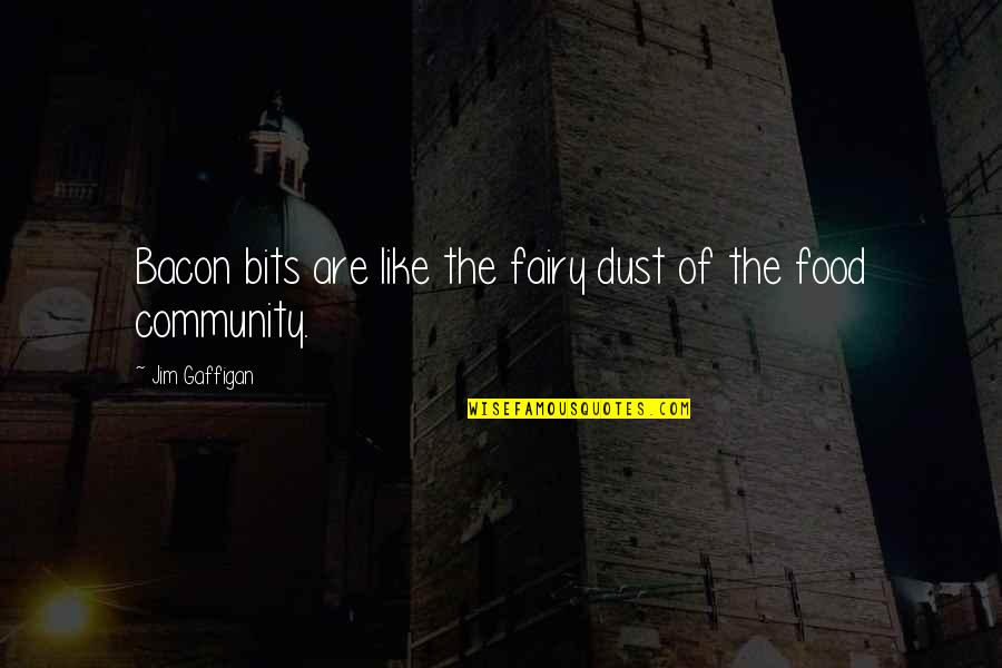Ratschiller B Ckerei Quotes By Jim Gaffigan: Bacon bits are like the fairy dust of