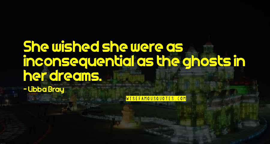 Ratschl Geico Quotes By Libba Bray: She wished she were as inconsequential as the